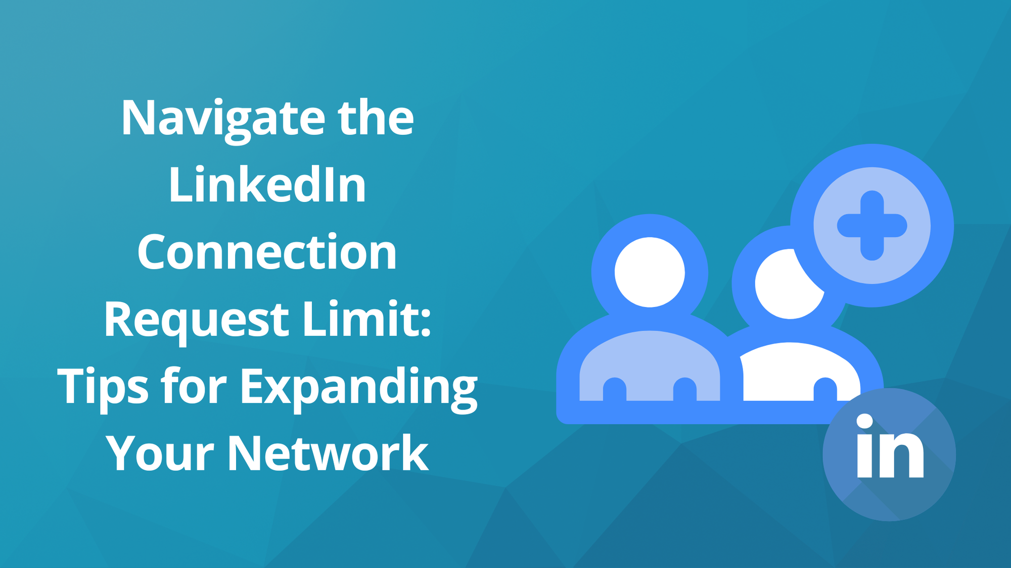 Navigating the LinkedIn Limit Connection Requests: Tips for Expanding Your Network