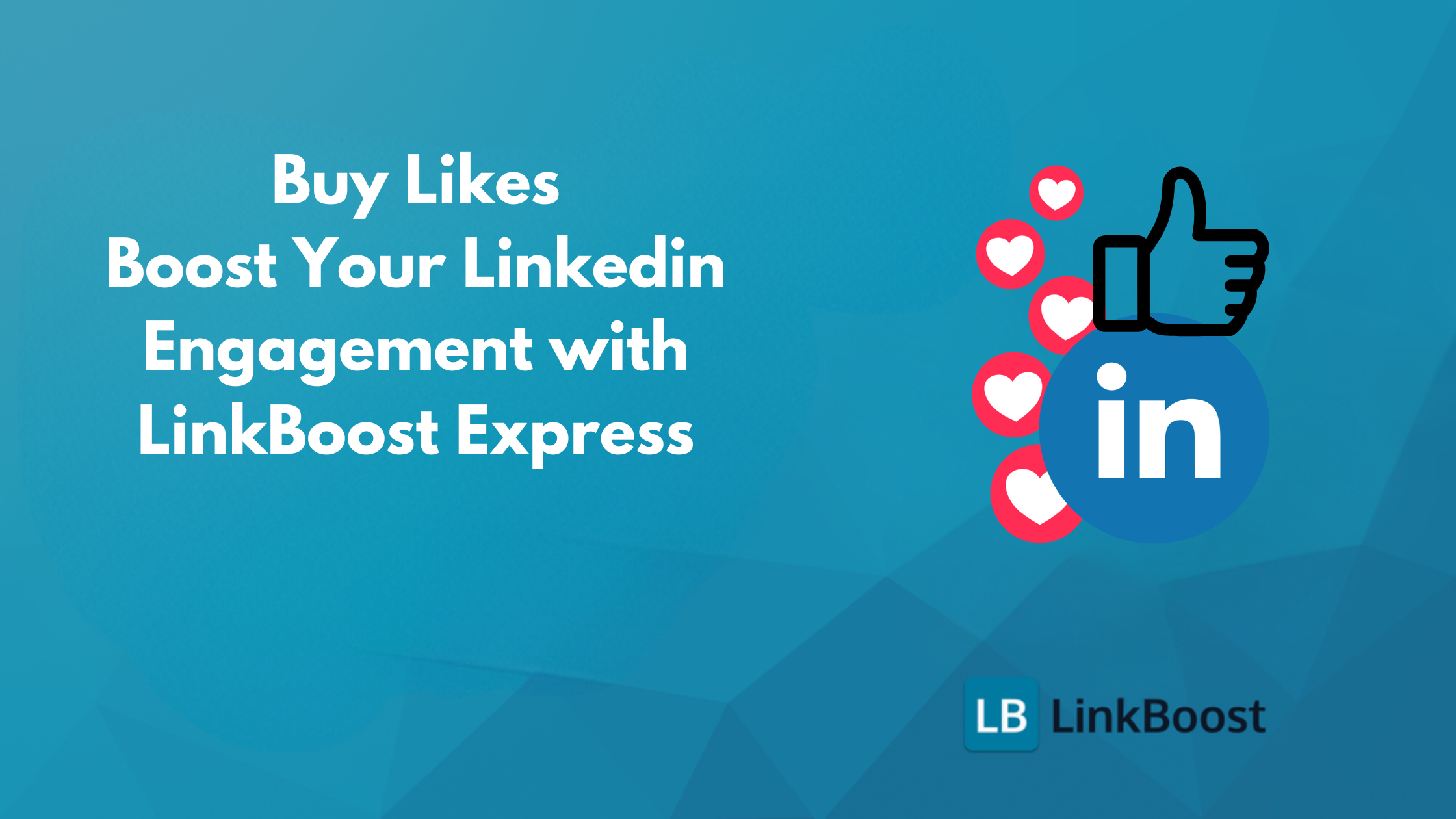 Buy Likes: Boost Your Linkedin Engagement with LinkBoost Express