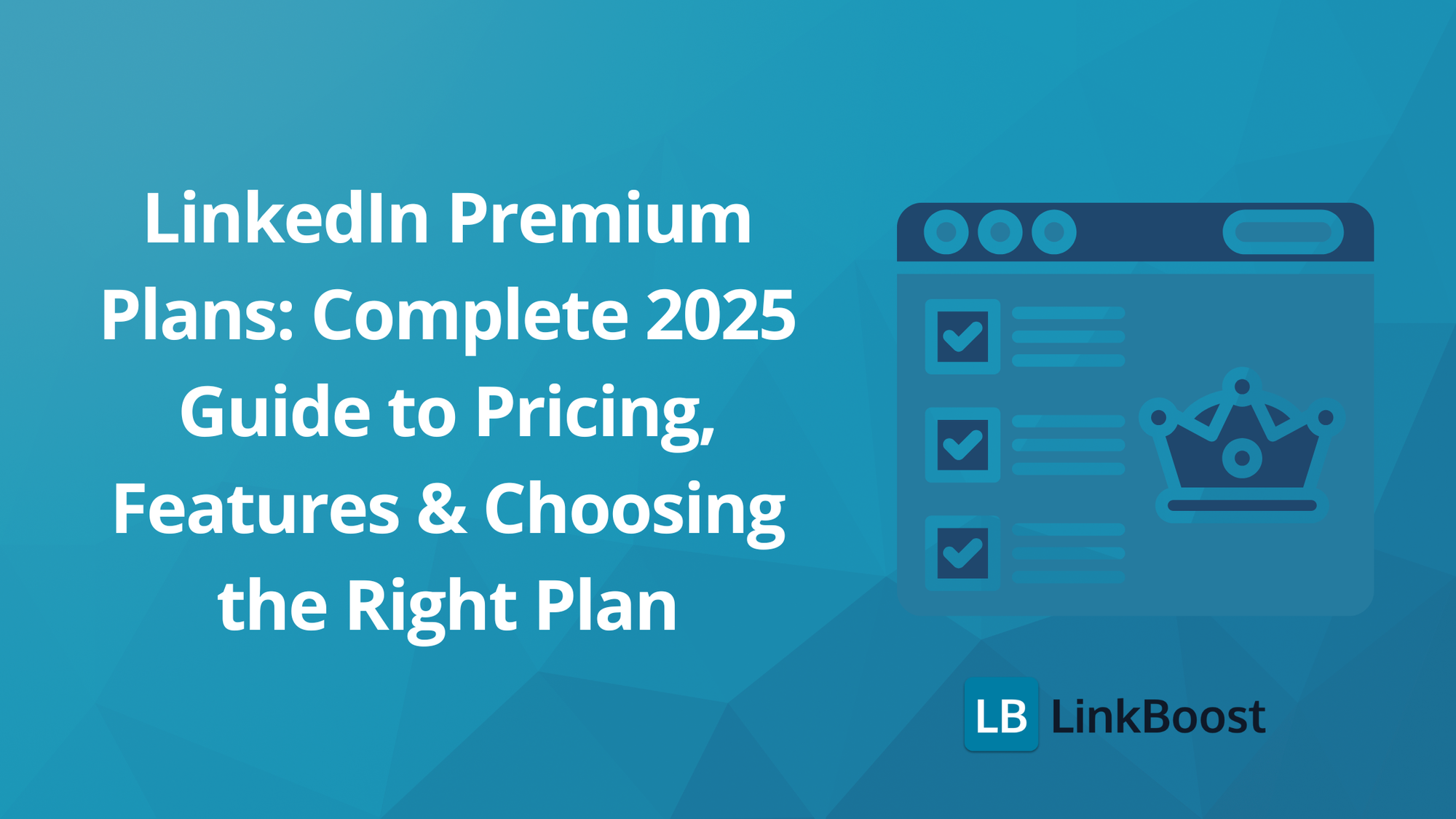 LinkedIn Premium Plans: Complete 2025 Guide to Pricing, Features & Choosing the Right Plan