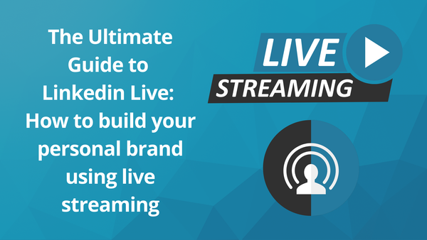 How to Apply for LinkedIn Live: The Ultimate Guide to Building Your Personal Brand Using Live Streaming