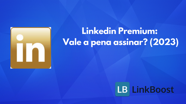 LinkedIn Business ou Career: Vale a pena assinar o LinkedIn Premium? (2023)